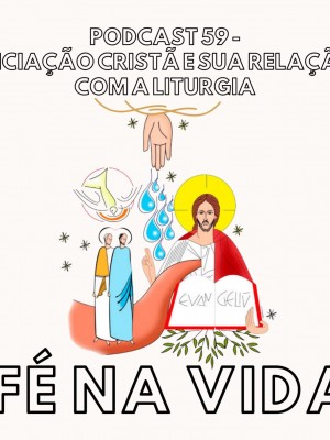 59. Iniciação Cristã e sua Relação com a Liturgia